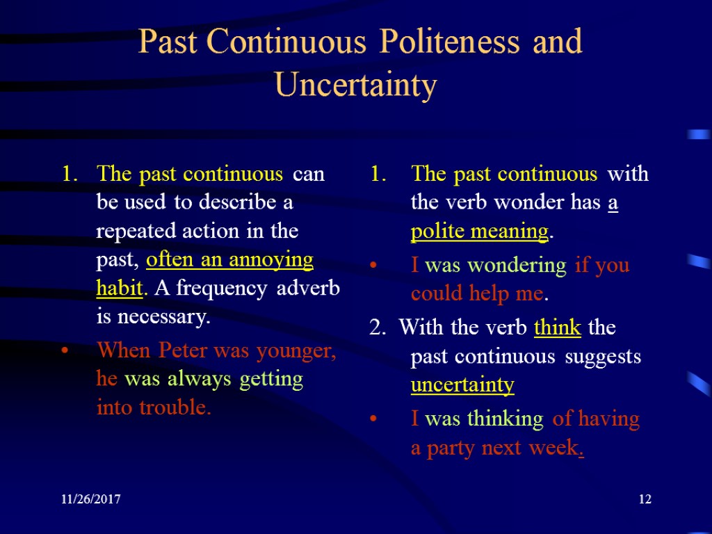 11/26/2017 12 Past Continuous Politeness and Uncertainty The past continuous can be used to